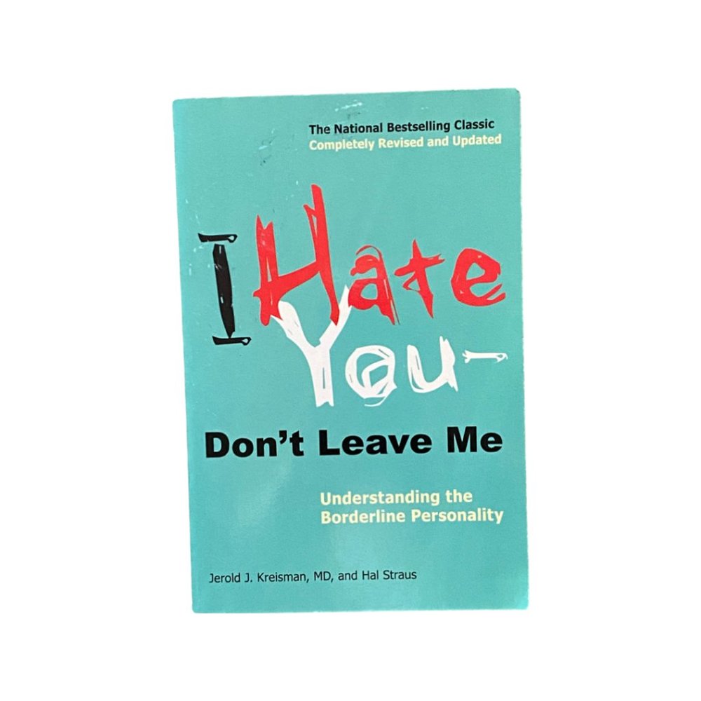 I Hate You--Don't Leave Me: Understanding the Borderline Personality